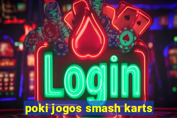 poki jogos smash karts